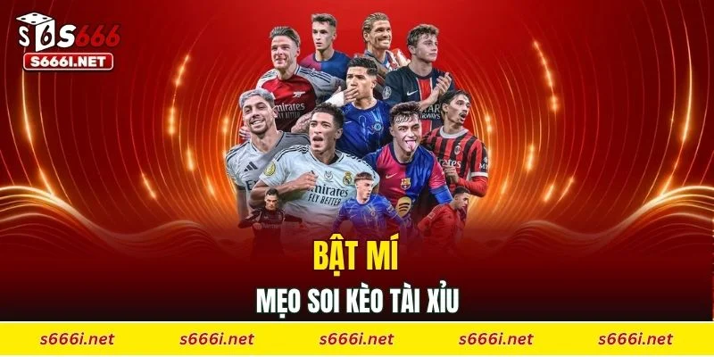 Bật mí mẹo soi kèo tài xỉu